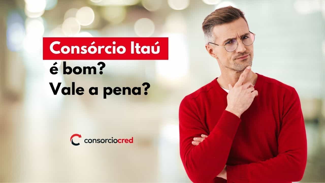 Consórcio Itaú é bom? Vale a pena? 