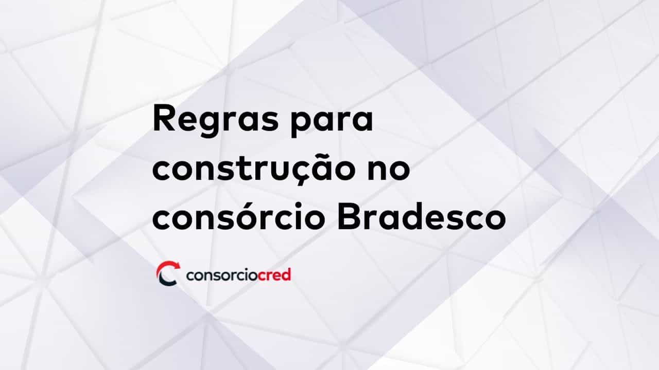regras construir com consorcio bradesco