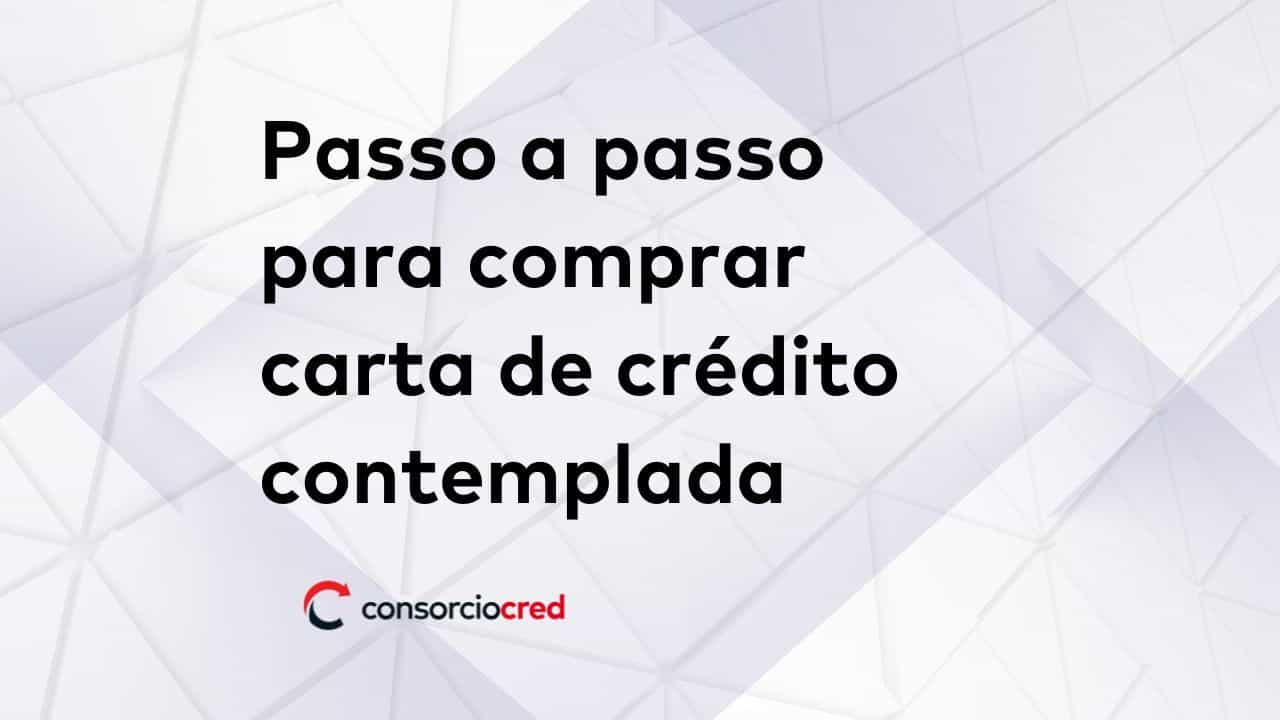 Passo a passo para comprar carta de crédito contemplada