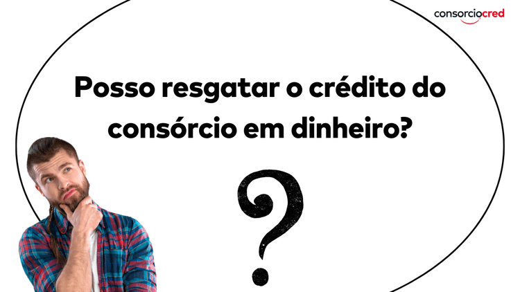 Descubra nesse texto se pode regatar o crédito do seu consórcio contemplado em dinheiro