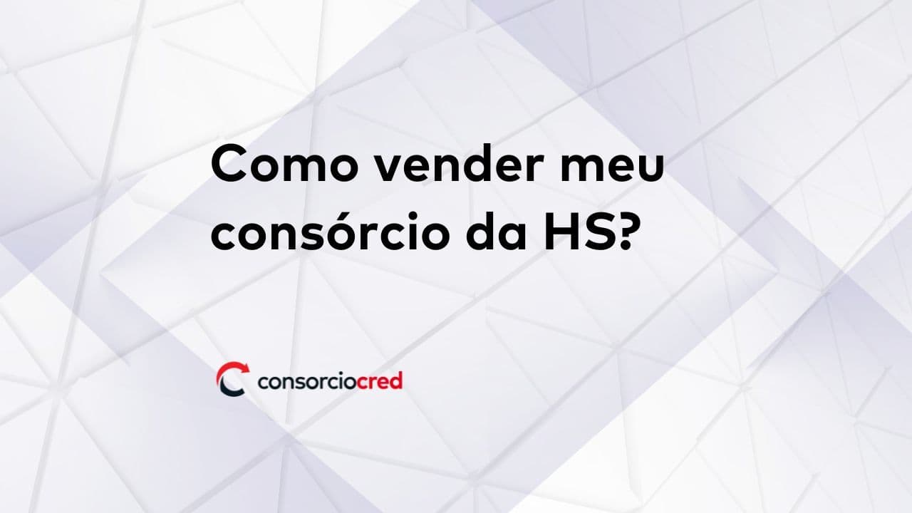 como vender seu consórcio da HS