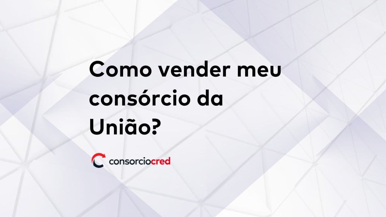 como vender seu consórcio União