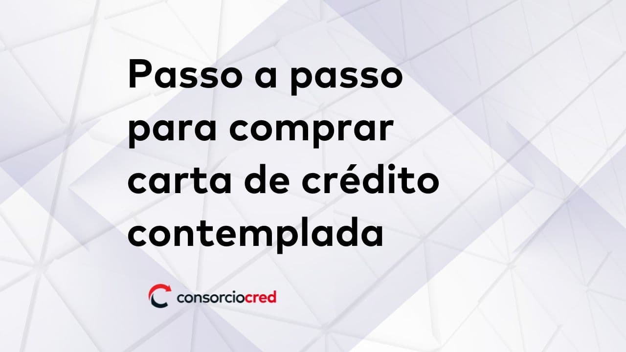 Passo a passo para comprar carta de crédito contemplada