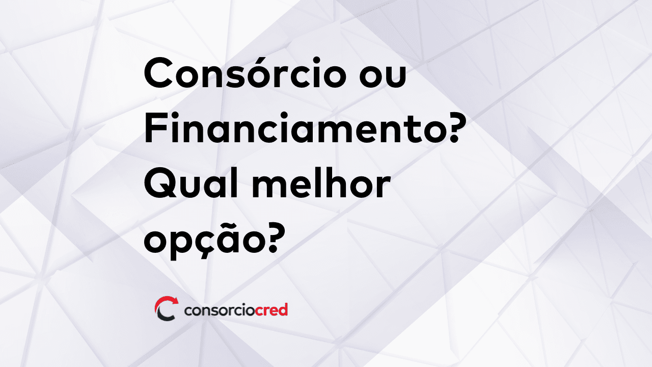 Consórcio ou Financiamento? Qual melhor opção?