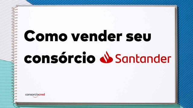 Descubra aqui como vender sua cota do Santander para a Consorciocred!