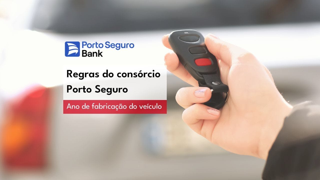 Regras do consórcio Porto Seguro: Ano de fabricação do veículo