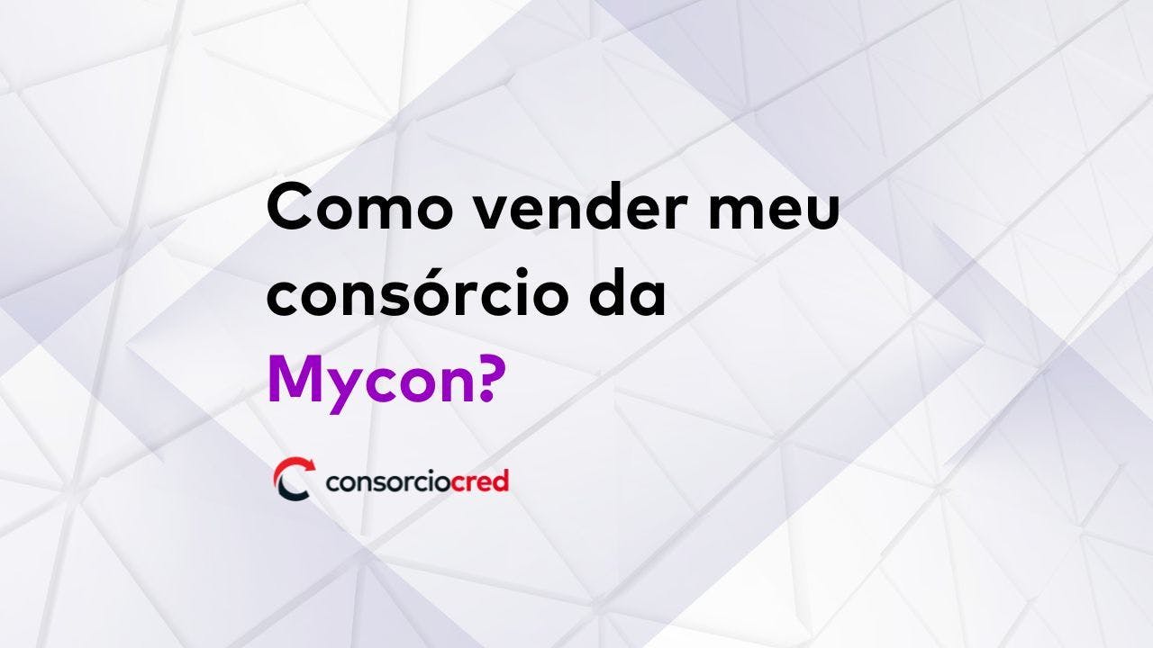 Como vender seu consórcio Mycon?