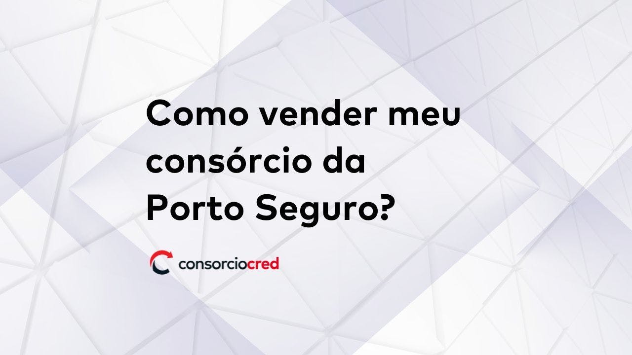Como vender meu consórcio Porto Seguro?