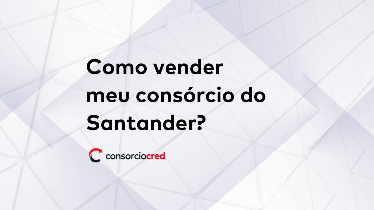 Como vender meu consórcio Santander?