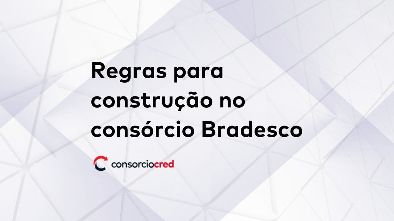 regras construir com consorcio bradesco